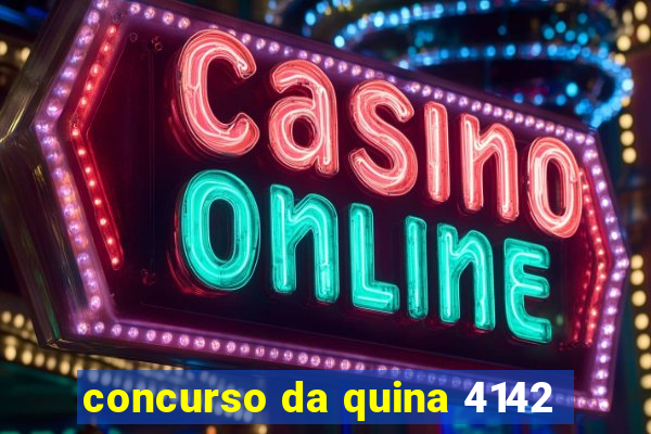 concurso da quina 4142